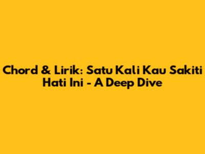 Chord & Lirik: Satu Kali Kau Sakiti Hati Ini - A Deep Dive