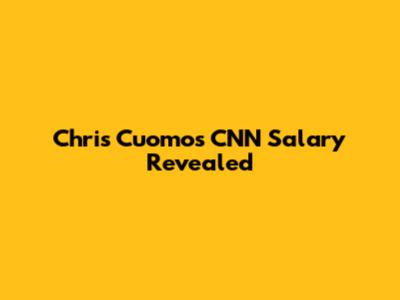 Chris Cuomo's CNN Salary Revealed