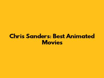 Chris Sanders: Best Animated Movies