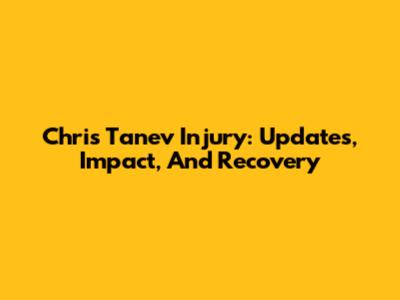 Chris Tanev Injury: Updates, Impact, And Recovery