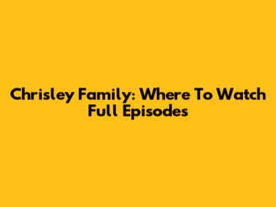 Chrisley Family: Where To Watch Full Episodes