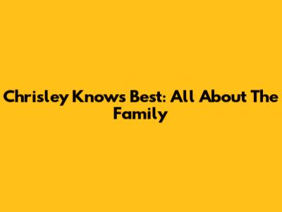 Chrisley Knows Best: All About The Family