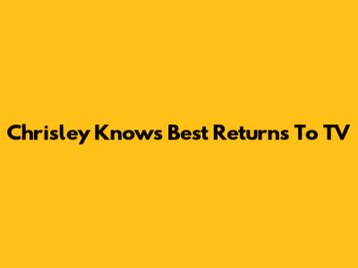 Chrisley Knows Best Returns To TV