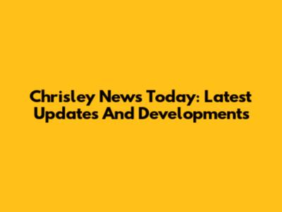 Chrisley News Today: Latest Updates And Developments