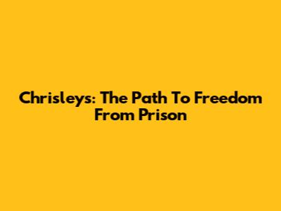 Chrisleys: The Path To Freedom From Prison