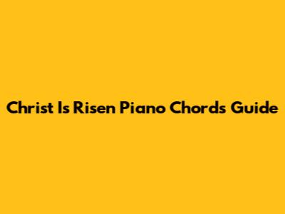 Christ Is Risen Piano Chords Guide