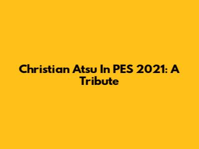 Christian Atsu In PES 2021: A Tribute