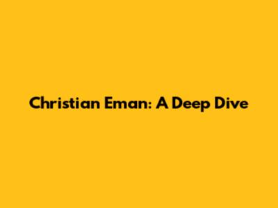 Christian Eman: A Deep Dive