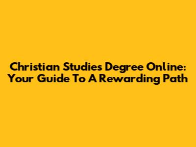 Christian Studies Degree Online: Your Guide To A Rewarding Path