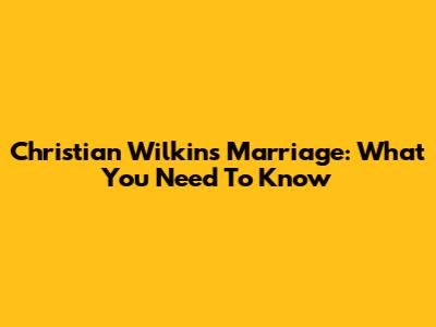 Christian Wilkins' Marriage: What You Need To Know