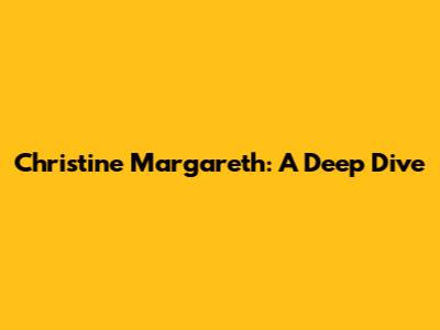 Christine Margareth: A Deep Dive