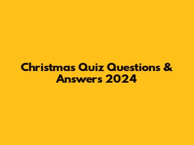 Christmas Quiz Questions & Answers 2024