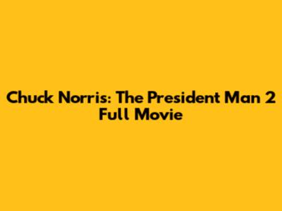 Chuck Norris: The President Man 2 Full Movie