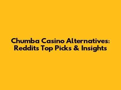 Chumba Casino Alternatives: Reddit's Top Picks & Insights