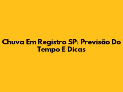 Chuva Em Registro SP: Previsão Do Tempo E Dicas