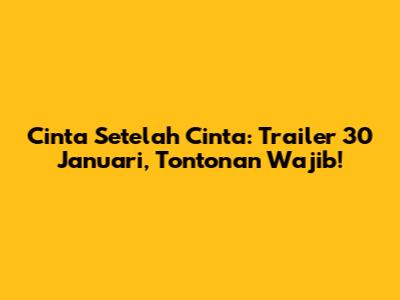 Cinta Setelah Cinta: Trailer 30 Januari, Tontonan Wajib!