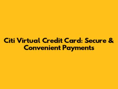 Citi Virtual Credit Card: Secure & Convenient Payments