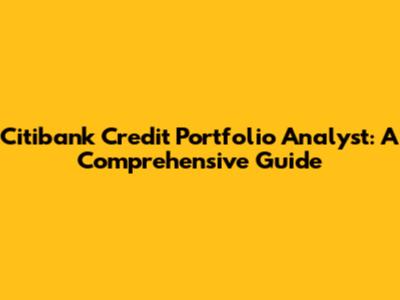 Citibank Credit Portfolio Analyst: A Comprehensive Guide