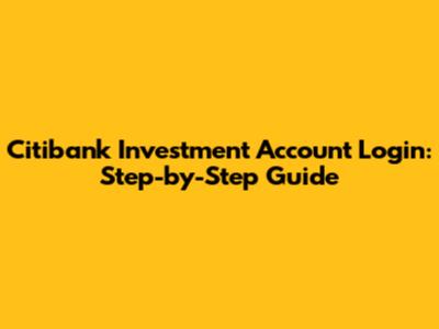 Citibank Investment Account Login: Step-by-Step Guide