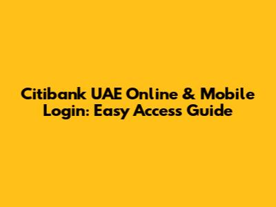 Citibank UAE Online & Mobile Login: Easy Access Guide