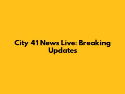 City 41 News Live: Breaking Updates