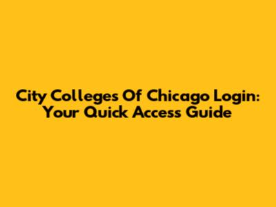 City Colleges Of Chicago Login: Your Quick Access Guide