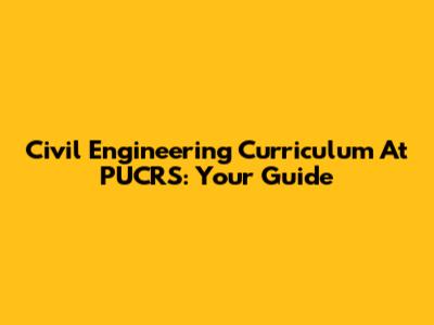 Civil Engineering Curriculum At PUCRS: Your Guide