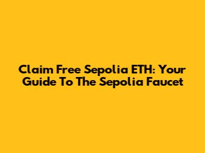 Claim Free Sepolia ETH: Your Guide To The Sepolia Faucet