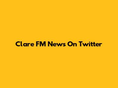 Clare FM News On Twitter