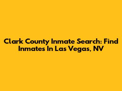 Clark County Inmate Search: Find Inmates In Las Vegas, NV