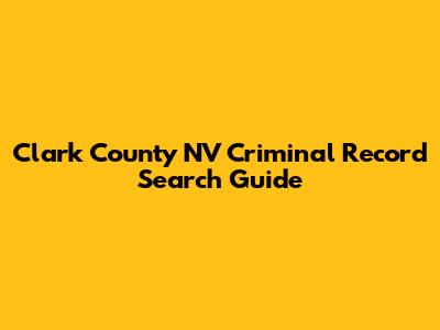 Clark County NV Criminal Record Search Guide