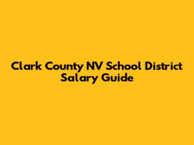 Clark County NV School District Salary Guide