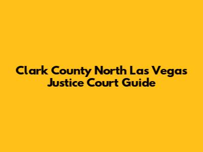 Clark County North Las Vegas Justice Court Guide