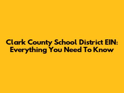 Clark County School District EIN: Everything You Need To Know