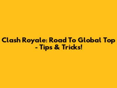 Clash Royale: Road To Global Top - Tips & Tricks!
