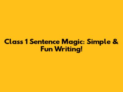 Class 1 Sentence Magic: Simple & Fun Writing!