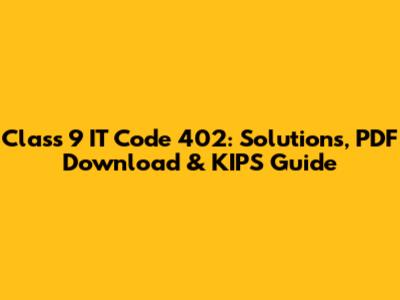 Class 9 IT Code 402: Solutions, PDF Download & KIPS Guide