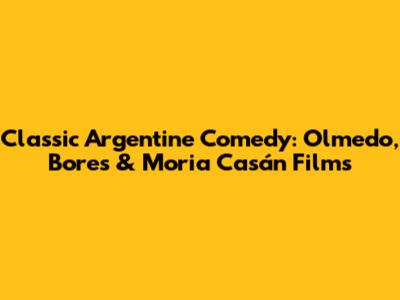 Classic Argentine Comedy: Olmedo, Bores & Moria Casán Films