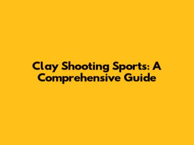 Clay Shooting Sports: A Comprehensive Guide