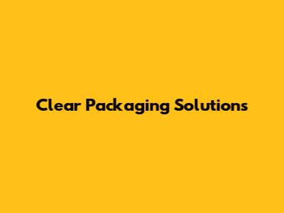 Clear Packaging Solutions