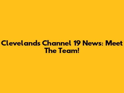 Cleveland's Channel 19 News: Meet The Team!