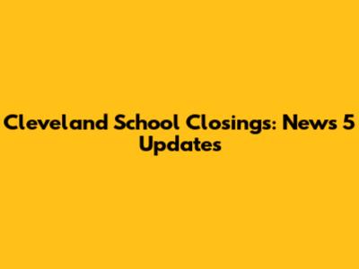Cleveland School Closings: News 5 Updates