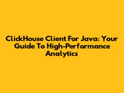 ClickHouse Client For Java: Your Guide To High-Performance Analytics