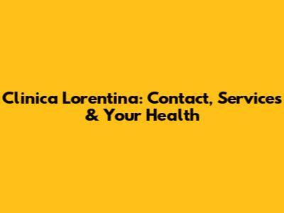Clinica Lorentina: Contact, Services & Your Health