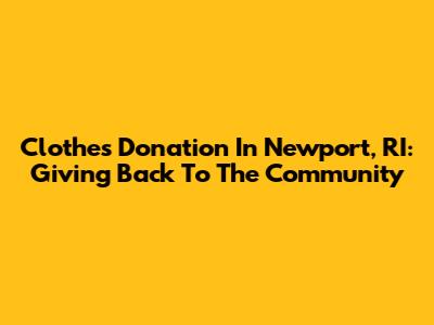 Clothes Donation In Newport, RI: Giving Back To The Community