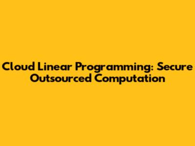 Cloud Linear Programming: Secure Outsourced Computation