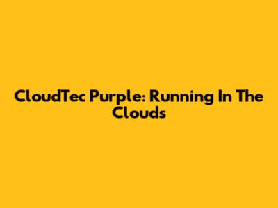 CloudTec Purple: Running In The Clouds