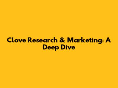 Clove Research & Marketing: A Deep Dive