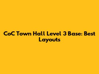 CoC Town Hall Level 3 Base: Best Layouts