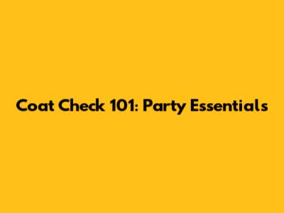 Coat Check 101: Party Essentials
